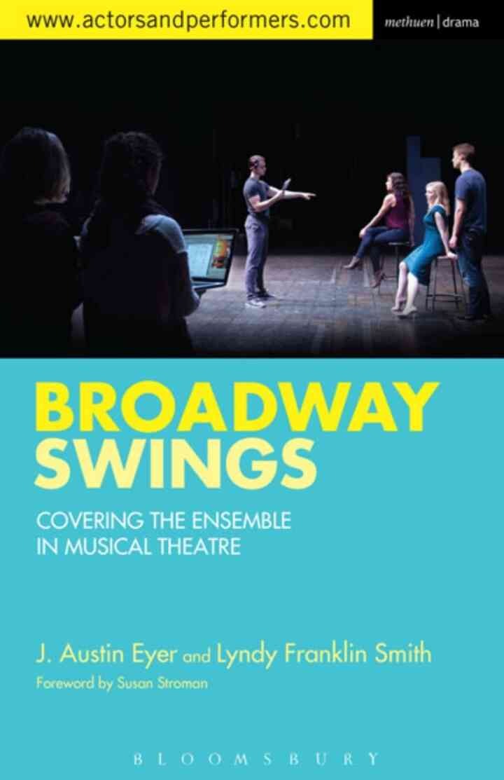 Broadway Swings: Covering the Ensemble in Musical Theatre, 1st Edition
