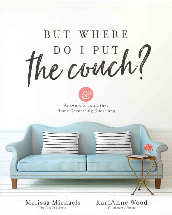 But Where Do I Put the Couch?: And Answers to 100 Other Home Decorating Questions