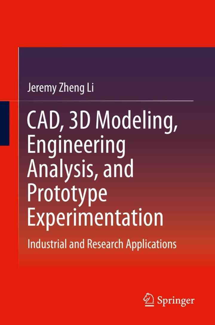 CAD 3D Modeling Engineering Analysis and Prototype Experimentation: Industrial and Research Applications