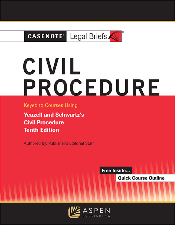 Casenote Legal Briefs for Civil Procedure Keyed to Yeazell and Schwartz