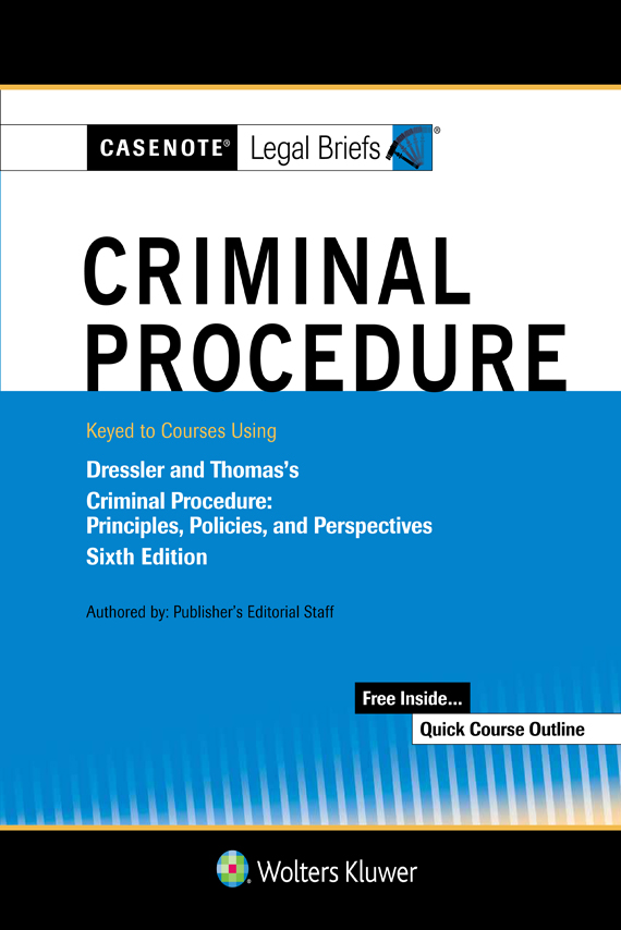 Casenote Legal Briefs for Criminal Procedure Keyed to Dressler and Thomas
