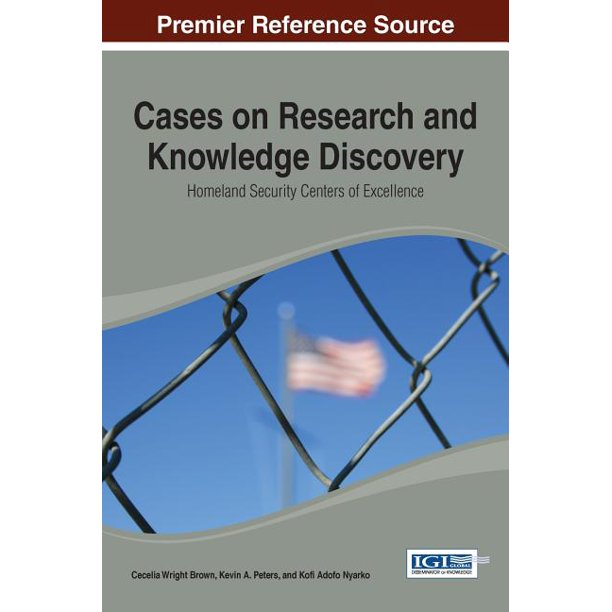 Cases on Research and Knowledge Discovery: Homeland Security Centers of Excellence