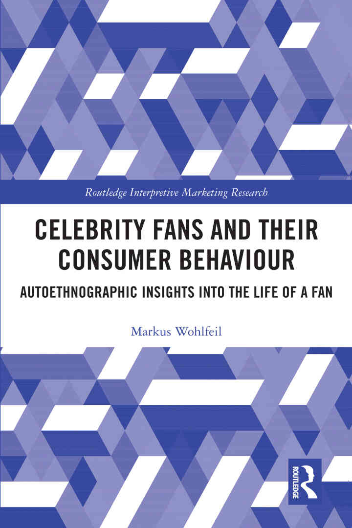 Celebrity Fans and Their Consumer Behaviour: Autoethnographic Insights into the Life of a Fan 1st Edition
