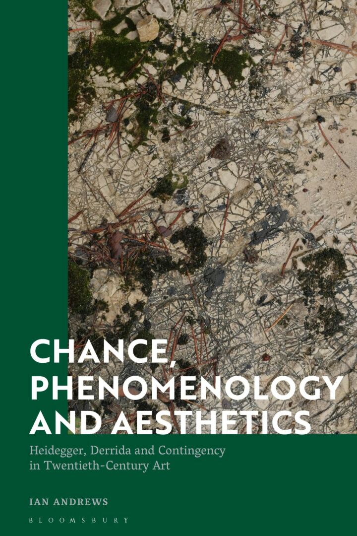 Chance Phenomenology and Aesthetics: Heidegger Derrida and Contingency in Twentieth Century Art