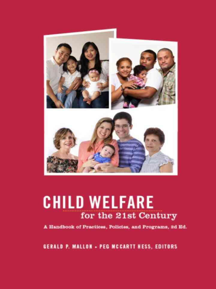 Child Welfare for the Twenty-first Century: A Handbook of Practices Policies and Programs