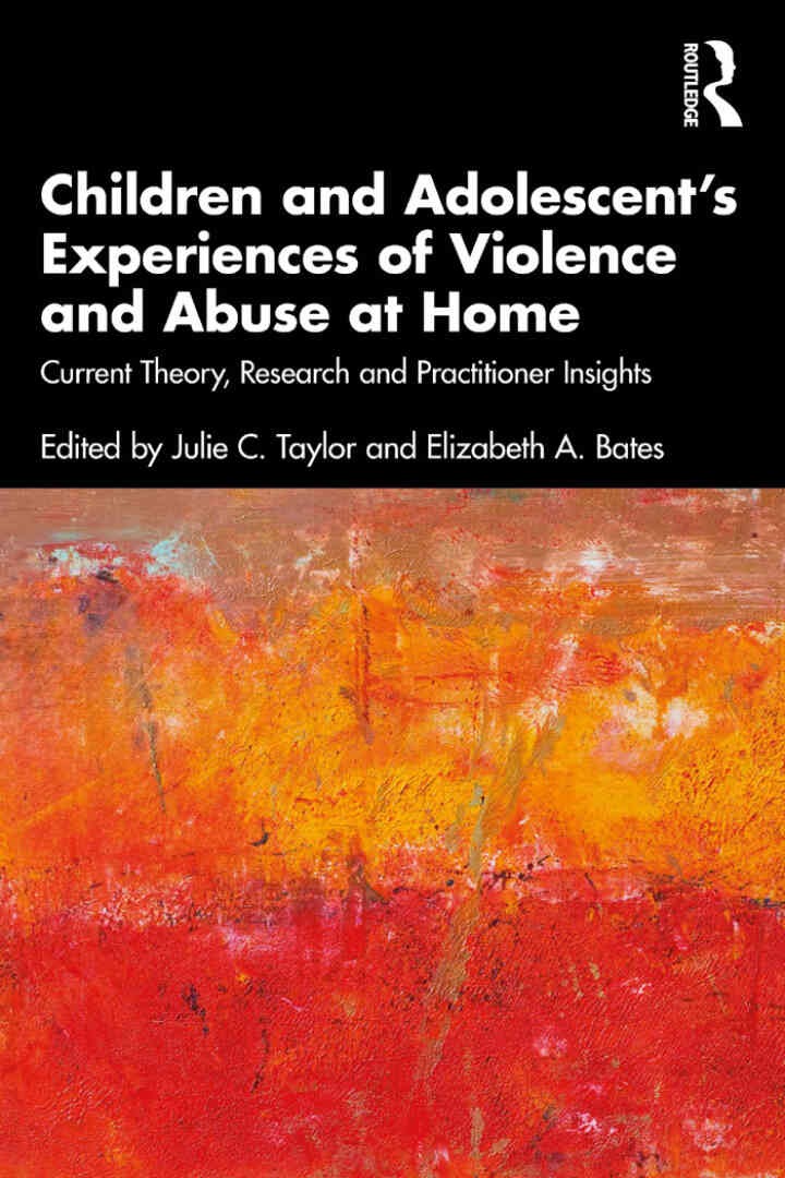 Children and Adolescent’s Experiences of Violence and Abuse at Home: Current Theory, Research and Practitioner Insights, 1st Edition