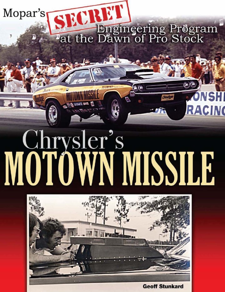 Chrysler's Motown Missile: Mopar's Secret Engineering Program at the Dawn of Pro Stock