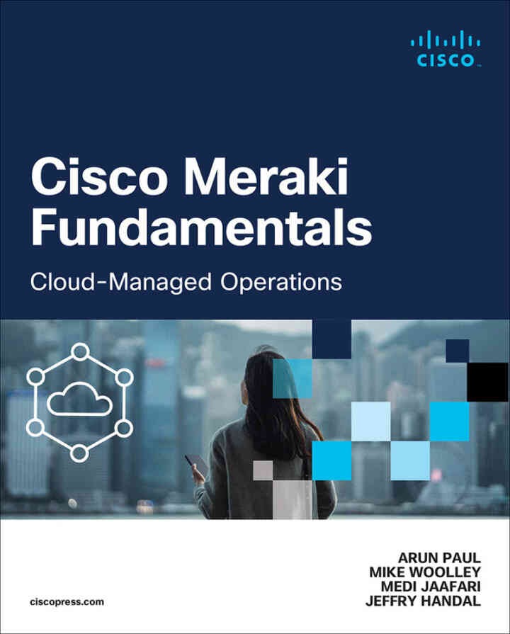 Cisco Meraki Fundamentals: Cloud-Managed Operations, 1st Edition