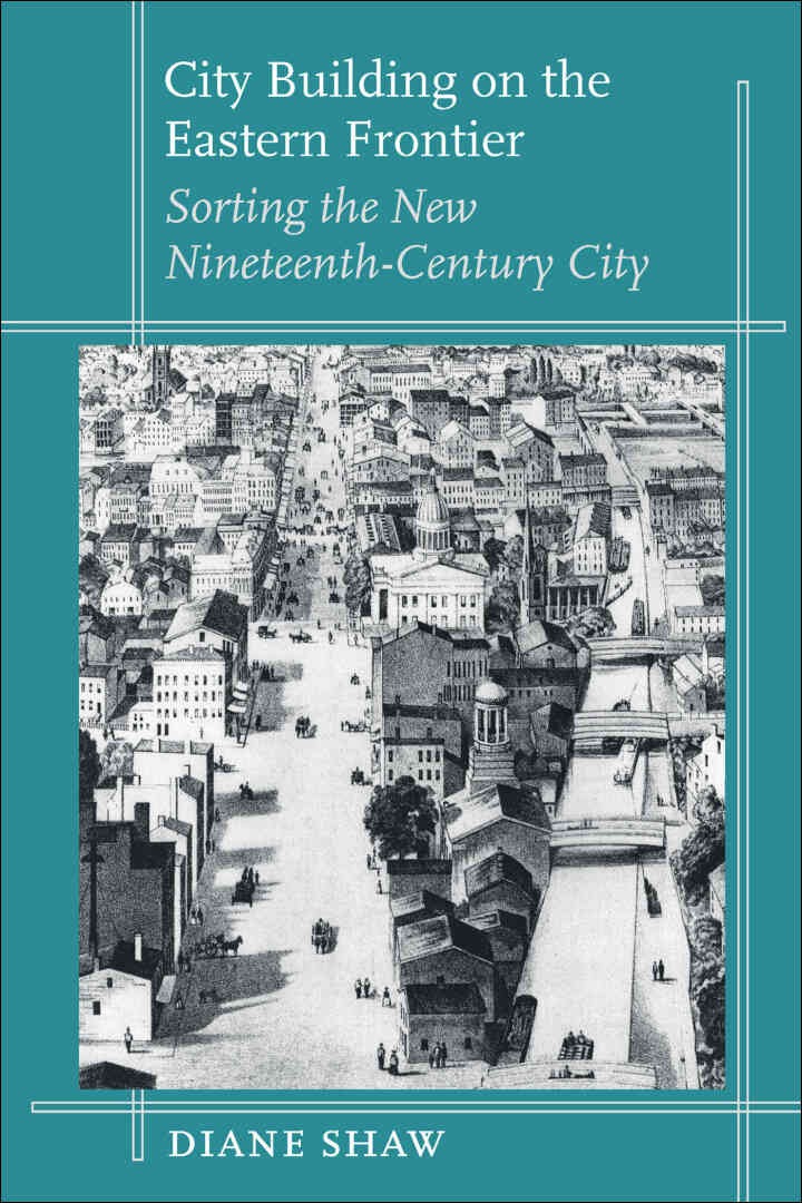 City Building on the Eastern Frontier: Sorting the New Nineteenth-Century City
