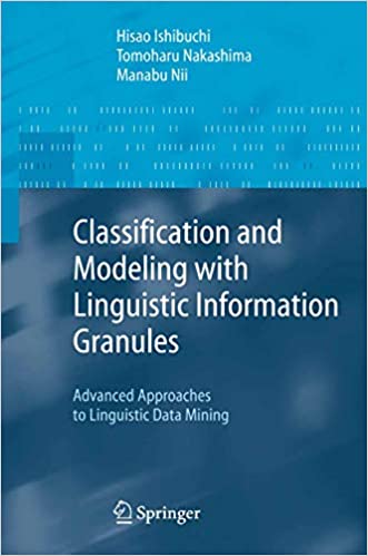 Classification and Modeling with Linguistic Information Granules: Advanced Approaches to Linguistic Data Mining