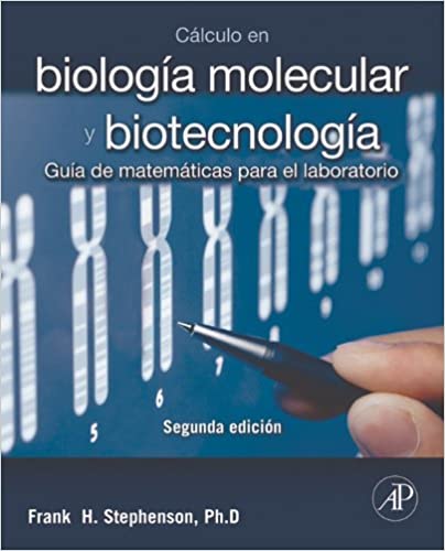 C�lculo en biolog�a molecular y biotecnolog�a: Gu�a de matem�ticas para el laboratorio