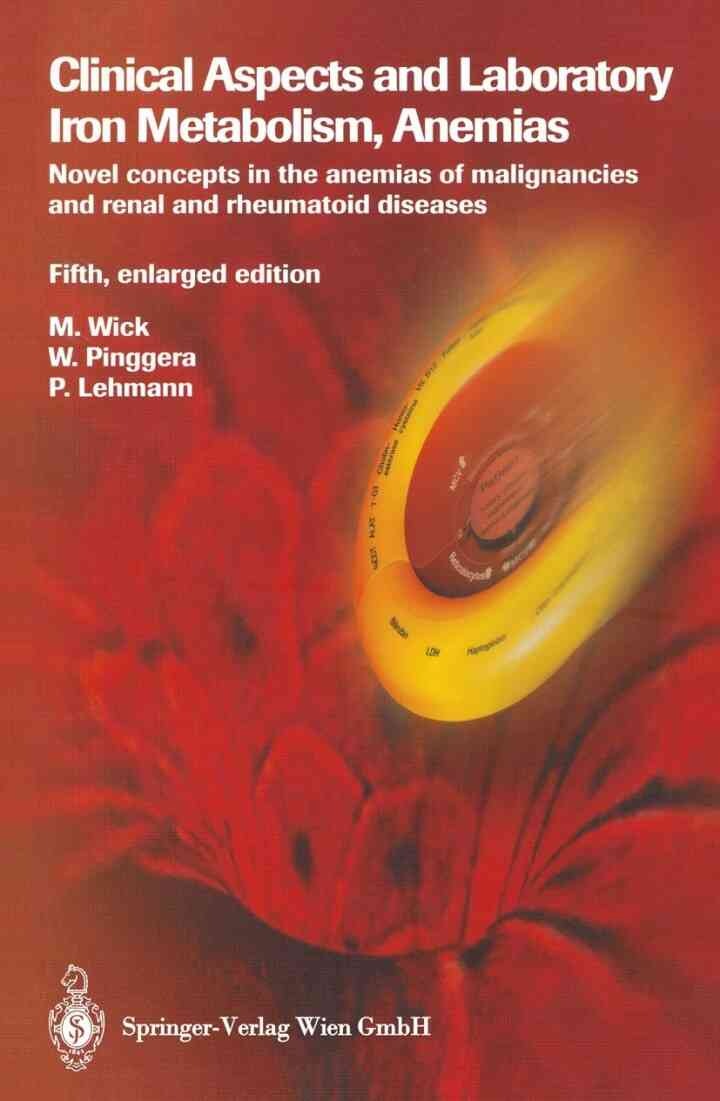 Clinical Aspects and Laboratory. Iron Metabolism, Anemias: Novel concepts in the anemias of malignancies and renal and rheumatoid diseases, 5th Edition
