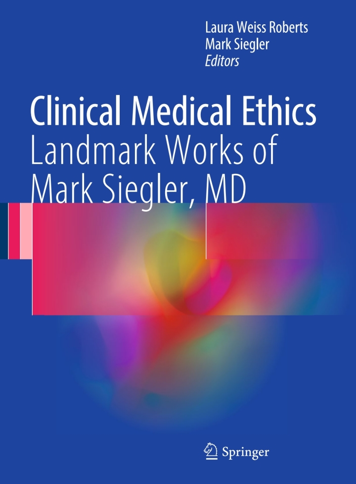 Clinical Medical Ethics: Landmark Works of Mark Siegler, MD
