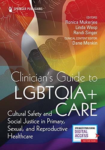 Clinician's Guide to LGBTQIA Care: Cultural Safety and Social Justice in Primary, Sexual, and Reproductive Healthcare