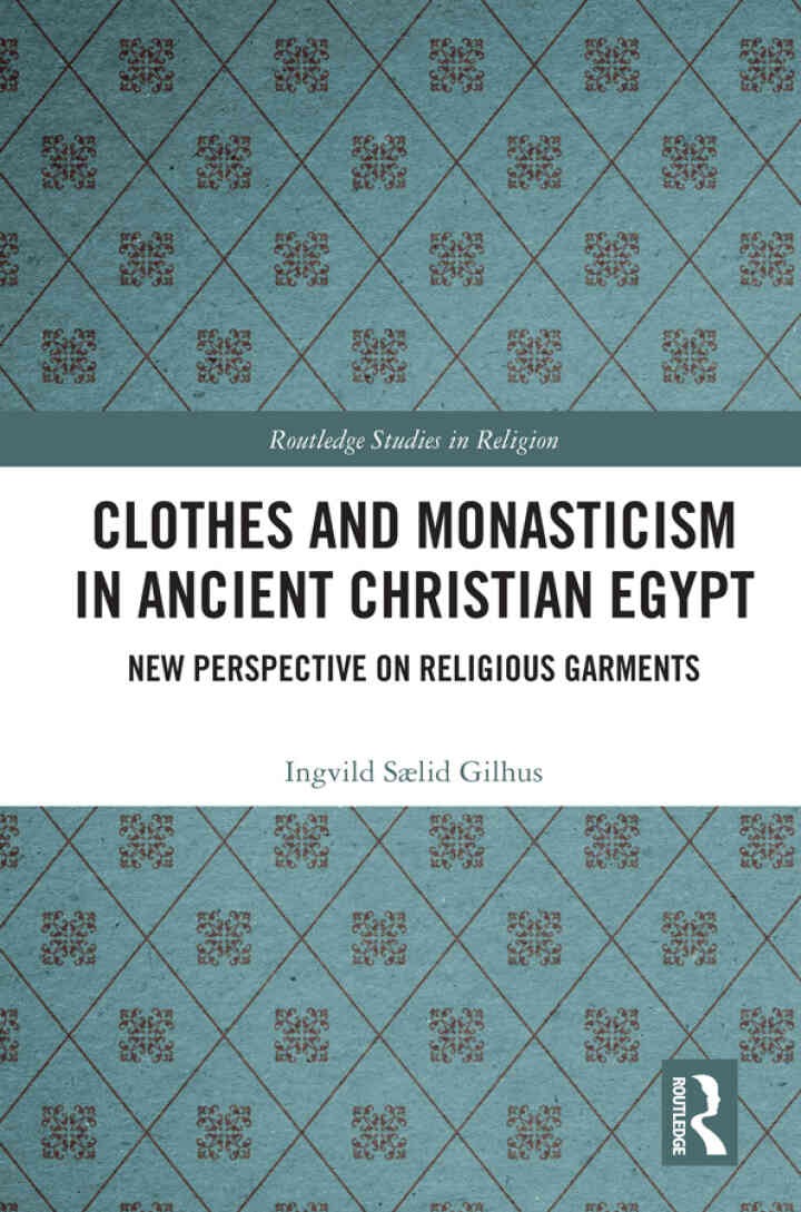Clothes and Monasticism in Ancient Christian Egypt: A New Perspective on Religious Garments, 1st Edition