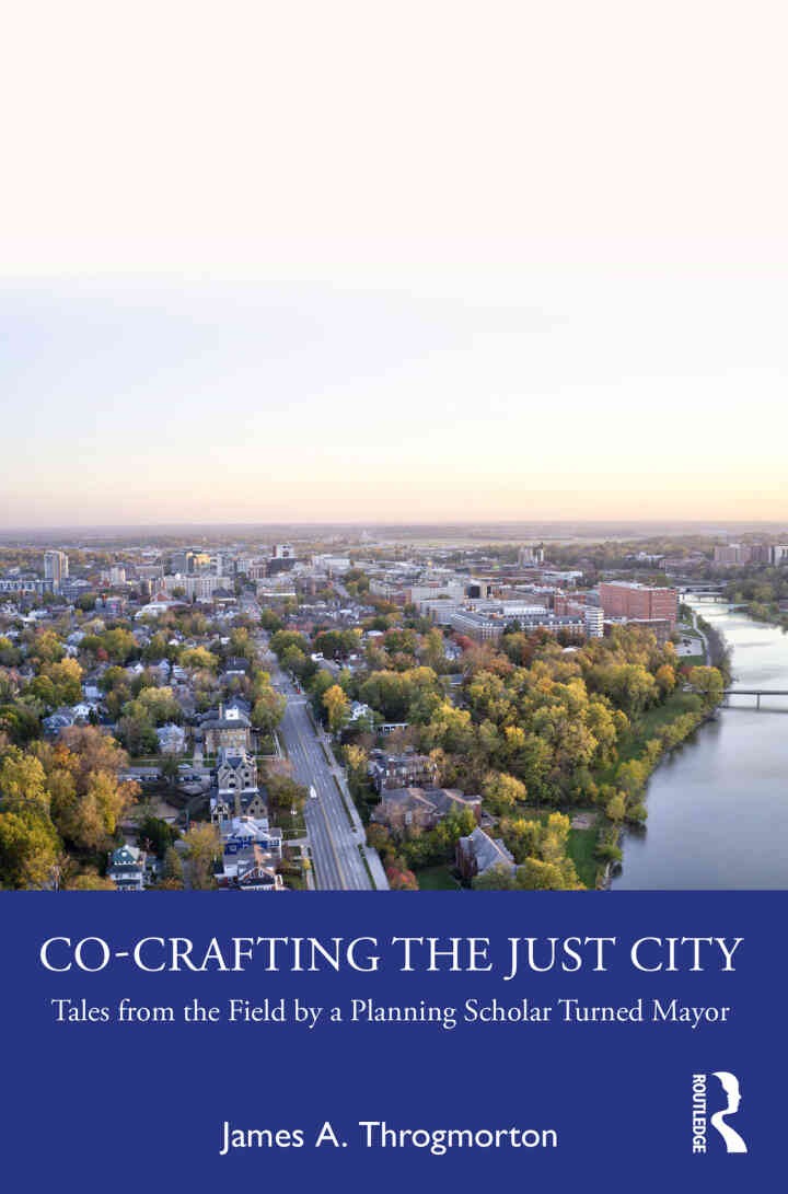 Co-Crafting the Just City: Tales from the Field by a Planning Scholar Turned Mayor, 1st Edition
