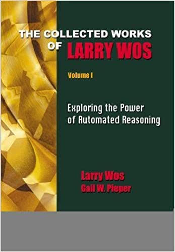 Collected Works Of Larry Wos, The (In 2 Vols), Vol I: Exploring The Power Of Automated Reasoning; Vol Ii: Applying Automated Reasoning To Puzzles, Problems, And Open Questions