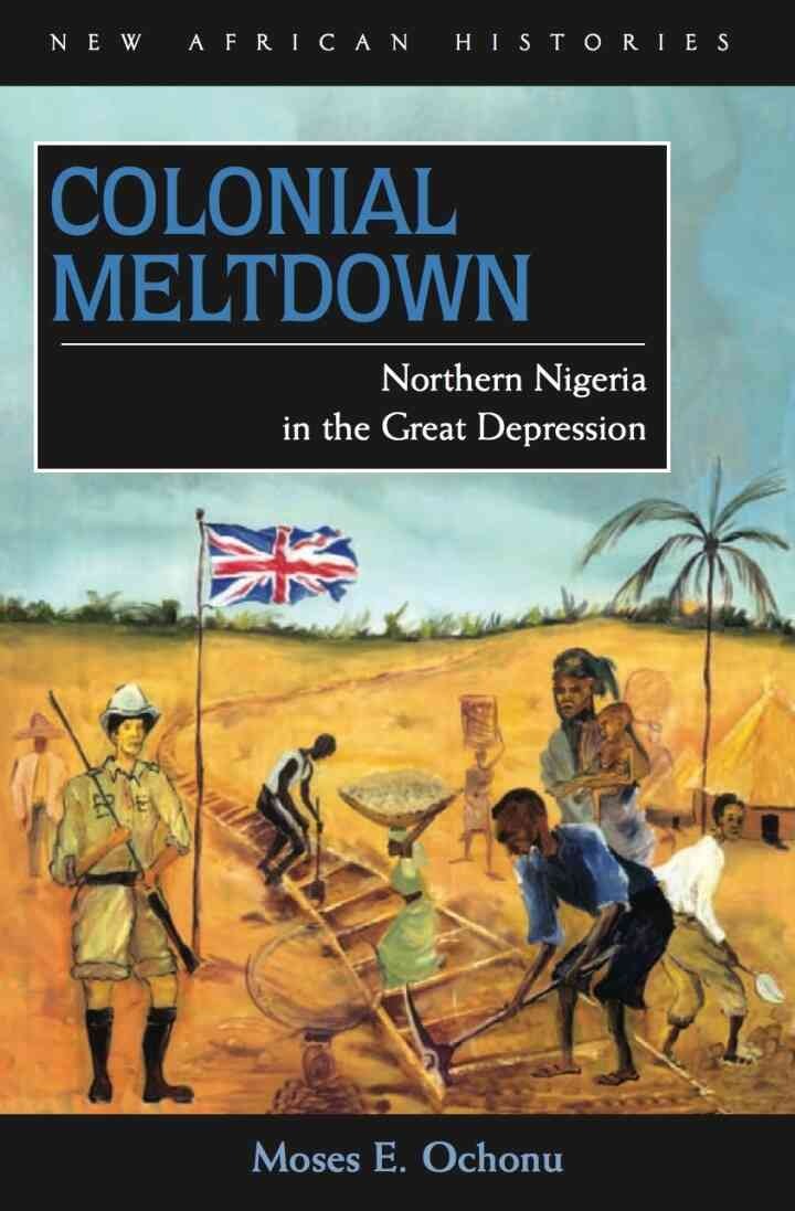 Colonial Meltdown: Northern Nigeria in the Great Depression, 1st Edition