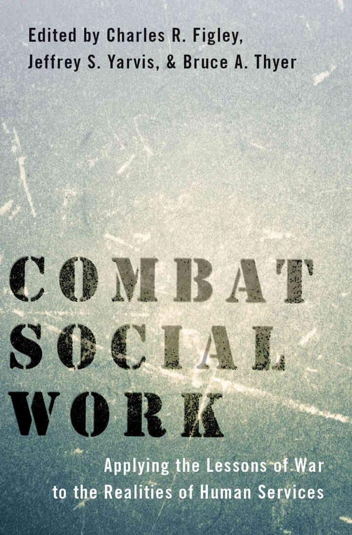 Combat Social Work: Applying the Lessons of War to the Realities of Human Services 1st Edition