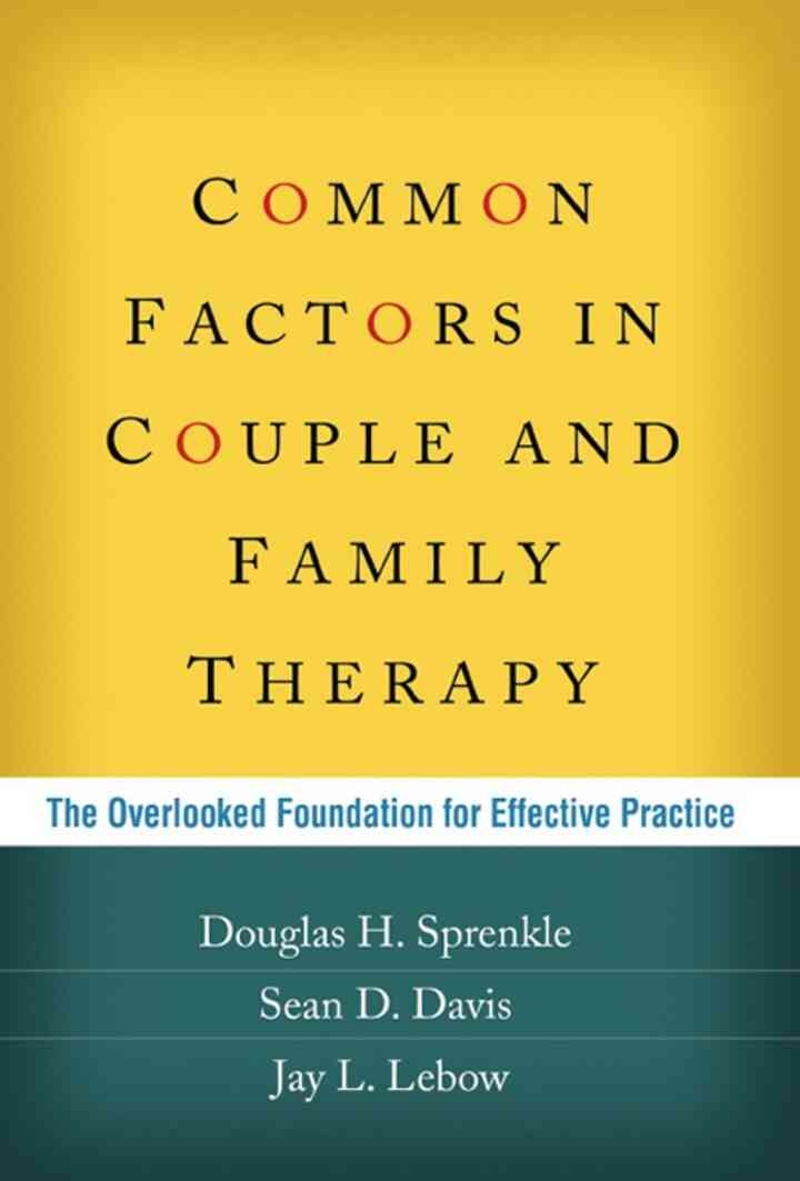 Common Factors in Couple and Family Therapy: The Overlooked Foundation for Effective Practice