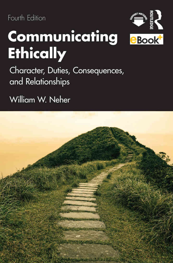 Communicating Ethically: Character, Duties, Consequences, and Relationships, 4th Edition