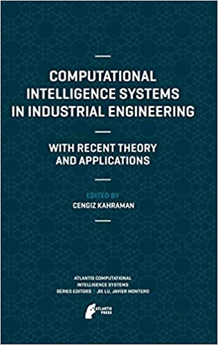Computational Intelligence Systems in Industrial Engineering: With Recent Theory and Applications