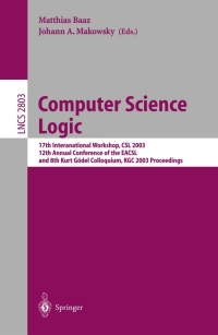 Computer Science Logic: 17th International Workshop, CSL 2003, 12th Annual Conference of the EACSL, and 8th Kurt G�del Colloquium, KGC 2003, Vienna, Austria, August 25-30, 2003, Proceedings
