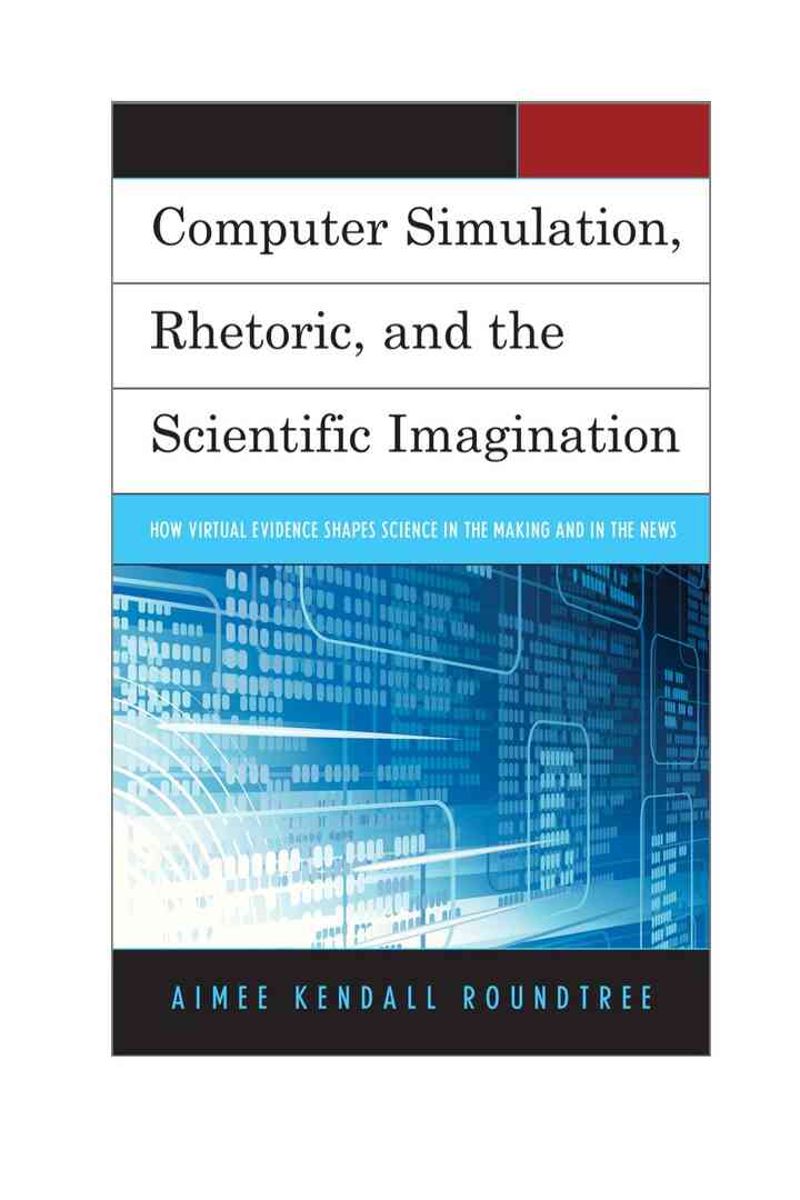 Computer Simulation Rhetoric and the Scientific Imagination: How Virtual Evidence Shapes Science in the Making and in the News
