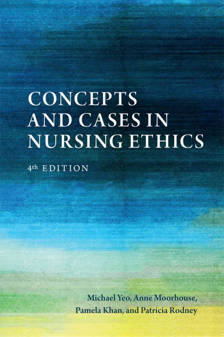 Concepts and Cases in Nursing Ethics, 4th Edition