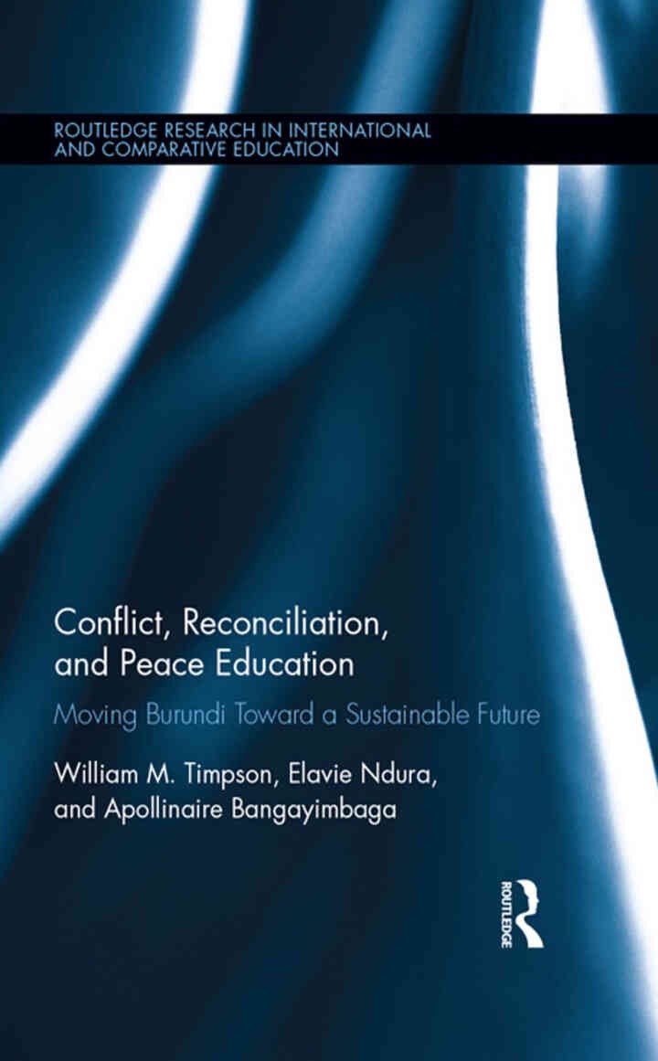 Conflict, Reconciliation and Peace Education: Moving Burundi Toward a Sustainable Future, 1st Edition