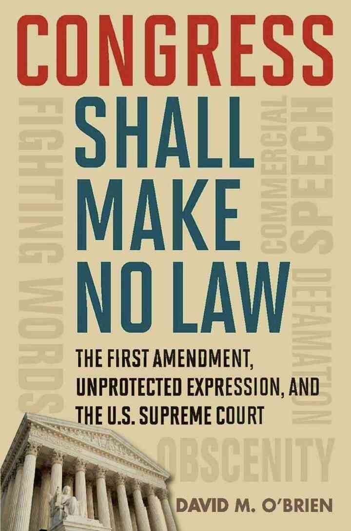 Congress Shall Make No Law: The First Amendment, Unprotected Expression, and the U.S. Supreme Court