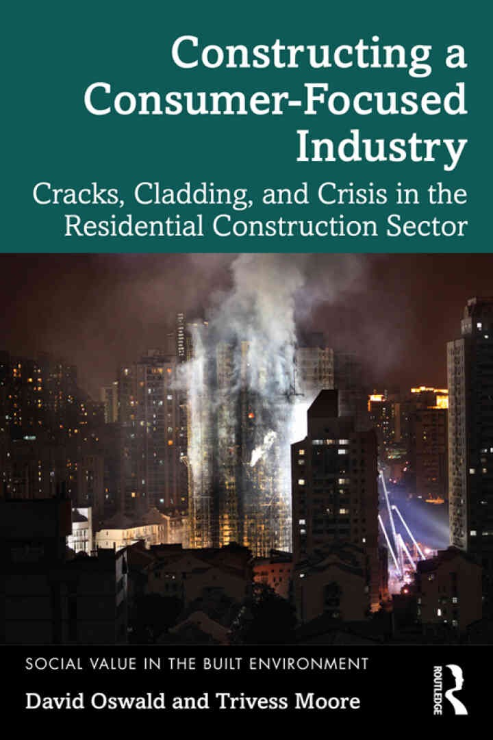 Constructing a Consumer-Focused Industry: Cracks, Cladding and Crisis in the Residential Construction Sector, 1st Edition