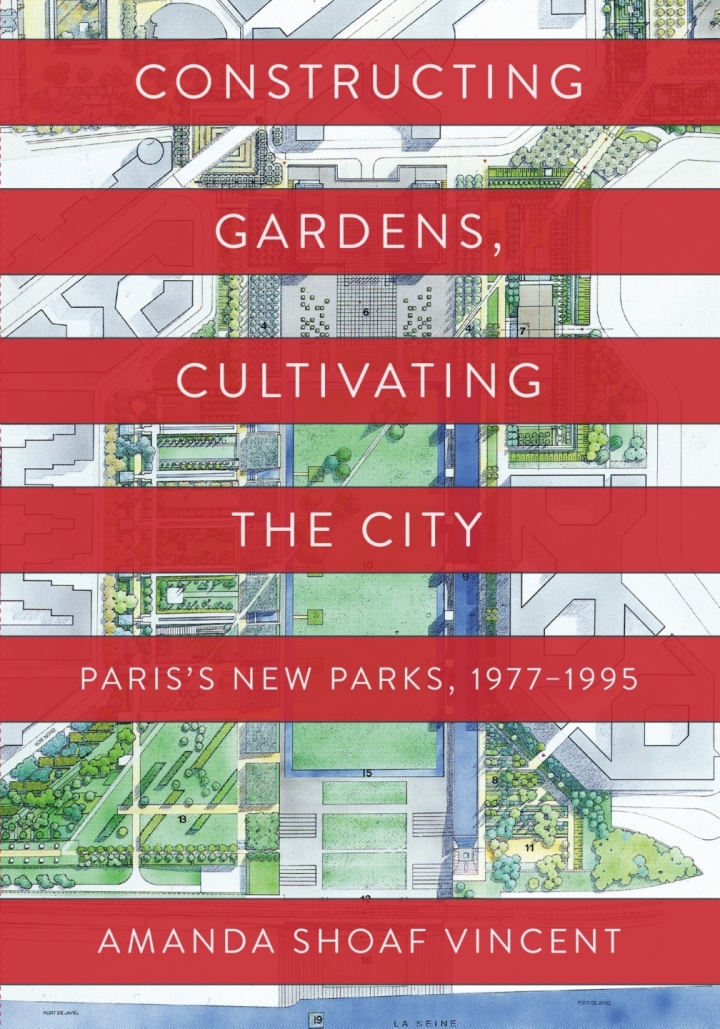 Constructing Gardens, Cultivating the City: Paris?s New Parks, 1977-1995