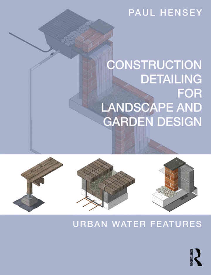 Construction Detailing for Landscape and Garden Design: Urban Water Features, 1st Edition