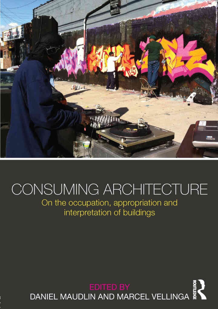 Consuming Architecture: On the occupation, appropriation and interpretation of buildings, 1st Edition