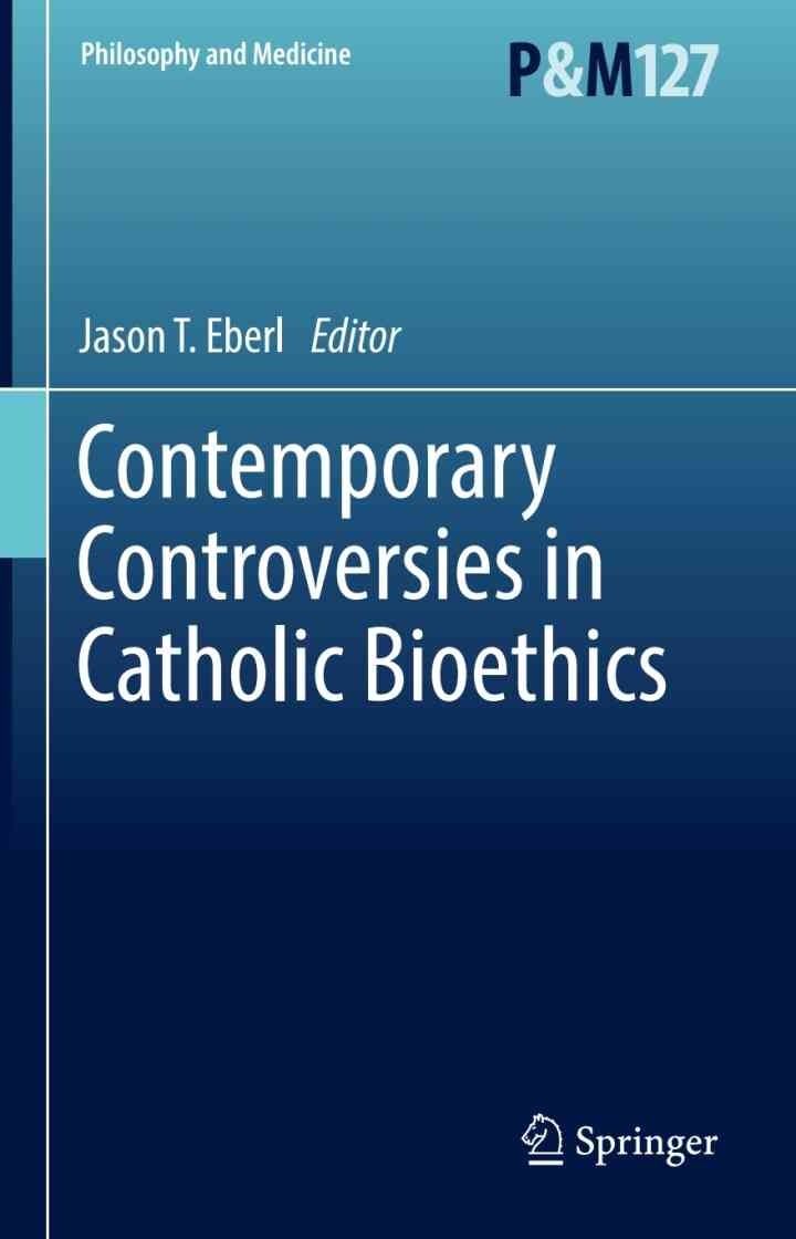 Contemporary Controversies in Catholic Bioethics
