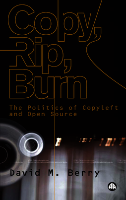 Copy, Rip, Burn: The Politics of Copyleft and Open Source