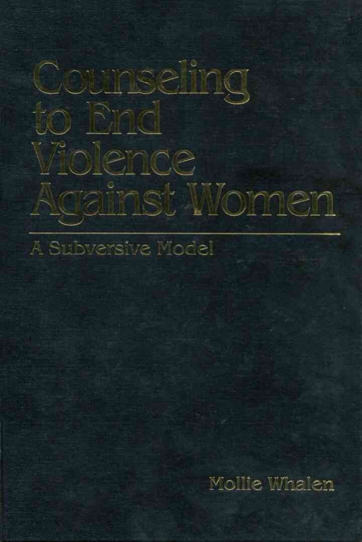 Counseling to End Violence against Women: A Subversive Model, 1st Edition