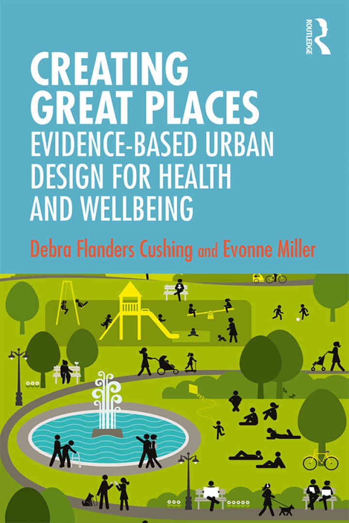Creating Great Places: Evidence-based Urban Design for Health and Wellbeing, 1st Edition