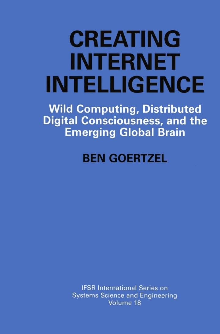Creating Internet Intelligence: Wild Computing Distributed Digital Consciousness and the Emerging Global Brain