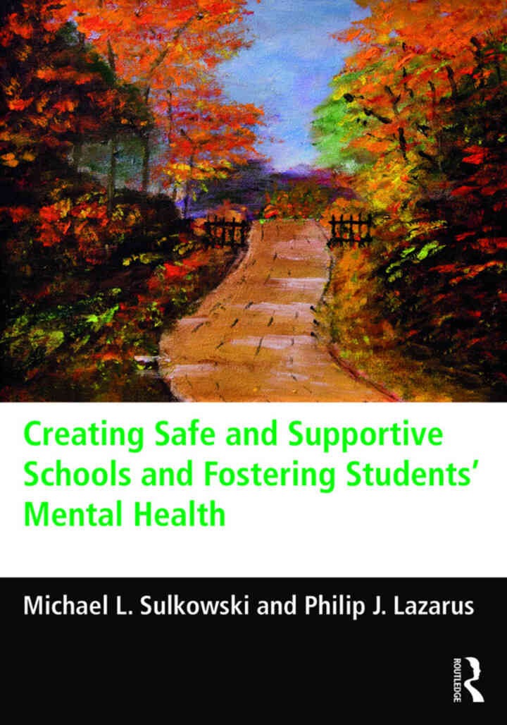 Creating Safe and Supportive Schools and Fostering Students' Mental Health, 1st Edition