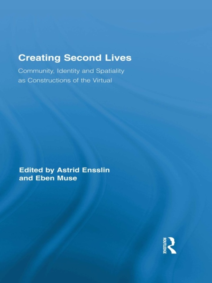 Creating Second Lives: Community Identity and Spatiality as Constructions of the Virtual