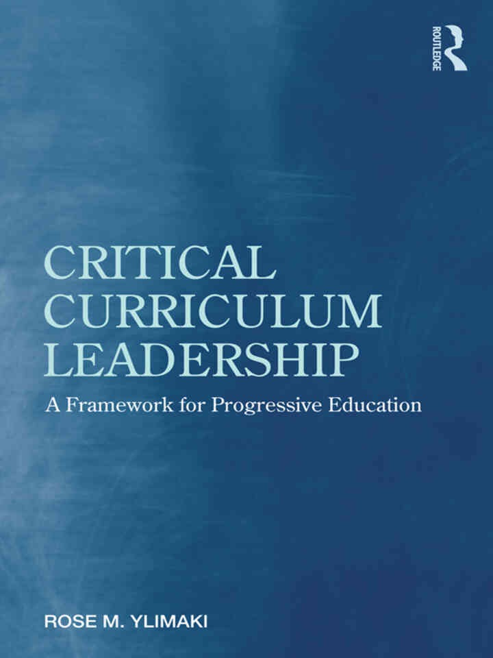 Critical Curriculum Leadership: A Framework for Progressive Education, 1st Edition
