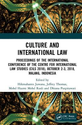Culture and International Law: Proceedings of the International Conference of the Centre for International Law Studies (CILS 2018) October 2-3 2018 Malang Indonesia