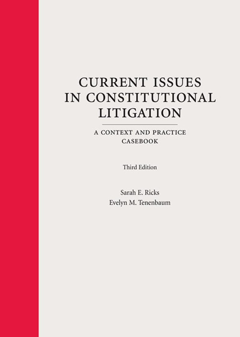 Current Issues in Constitutional Litigation: A Context and Practice Casebook, Third Edition