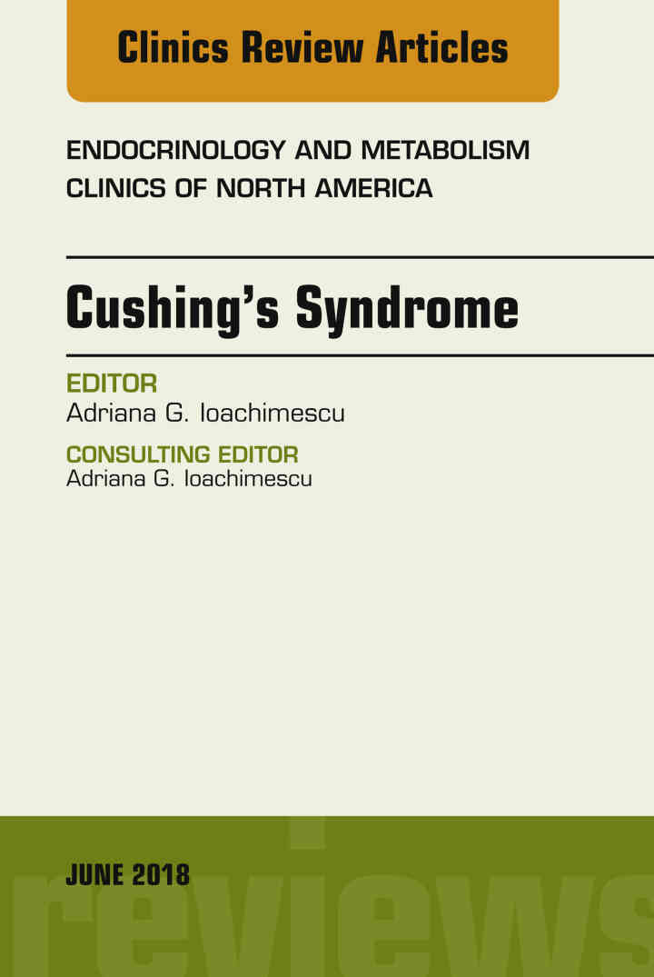 Cushing?s Syndrome, An Issue of Endocrinology and Metabolism Clinics of North America