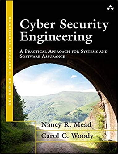 Cyber Security Engineering: A Practical Approach for Systems and Software Assurance