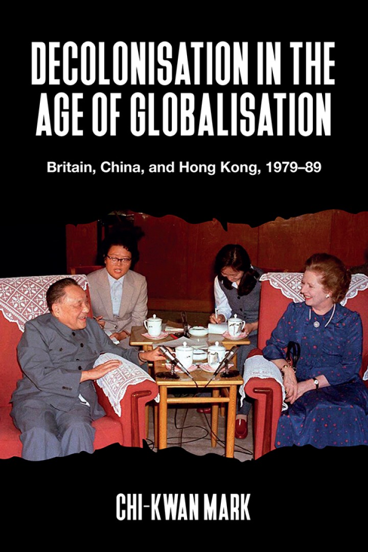 Decolonisation in the age of globalisation: Britain, China, and Hong Kong, 1979-89