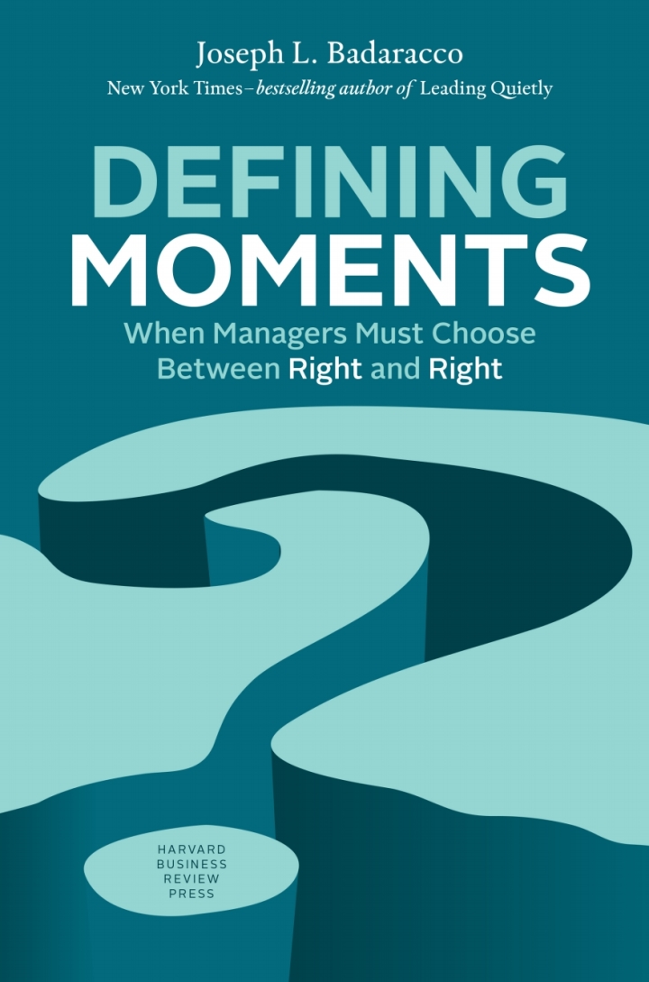 Defining Moments: When Managers Must Choose Between Right and Right