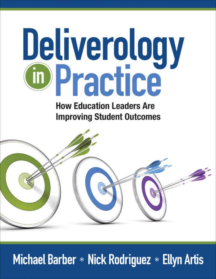 Deliverology in Practice: How Education Leaders Are Improving Student Outcomes, 1st Edition
